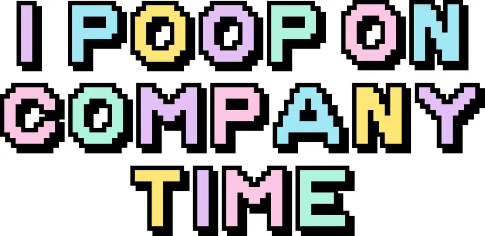 I Poop On Company Time