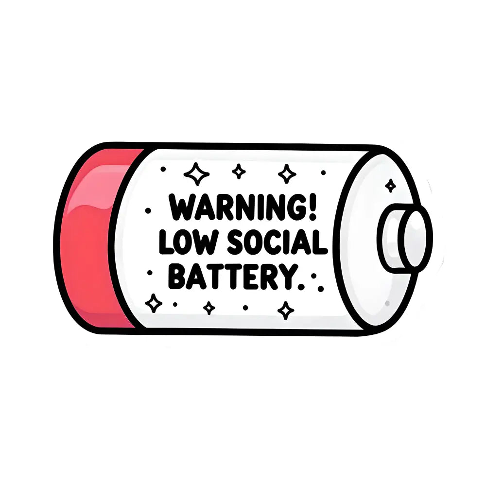 Warning! Low Social Battery.